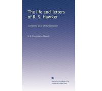The life and letters of R. S. Hawker: (sometime Vicar of Morwenstow)