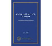 The life and letters of R. S. Hawker: (sometime Vicar of Morwenstow)