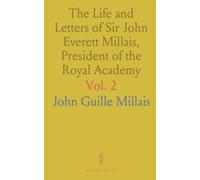 The Life and Letters of Sir John Everett Millais, President of the Royal Academy