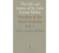The Life and Letters of Sir John Everett Millais: President of the Royal Academy