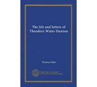 The life and letters of Theodore Watts-Dunton (v.1)