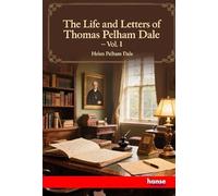 The Life and Letters of Thomas Pelham Dale: Vol. I