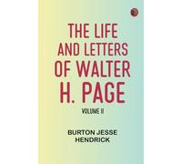 The Life and Letters of Walter H. Page, Volume II