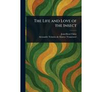 The Life and Love of the Insect