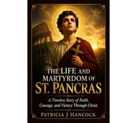THE LIFE AND MARTYRDOM OF ST. PANCRAS (Devotional Saint Stories and Biographies)