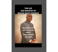 THE LIFE AND MINISTRY OF BISHOP DAVID OYEDEPO: Biography and what to know about bishop David oyedepo