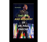 THE LIFE AND MINISTRY OF DR. PASTOR PAUL ENECHE: The biography of Pastor Paul Eneche his early Life in ministry and how God has blessed him in all round