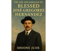 The Life and Miracles of Blessed José Gregorio Hernández