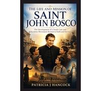 THE LIFE AND MISSION OF ST. JOHN BOSCO (Devotional Saint Stories and Biographies)
