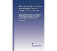 The life and most surprising adventures of Robinson Crusoe, of York, mariner: Who lived eight and twenty years in an uninhabited island on the coast ... adventures. Embellished with copper-plates