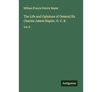 The Life and Opinions of General Sir Charles James Napier, G. C. B.: Vol. II