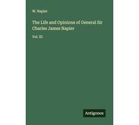 The Life and Opinions of General Sir Charles James Napier: Vol. III