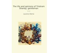 The life and opinions of Tristram Shandy, gentleman (Classic Books)