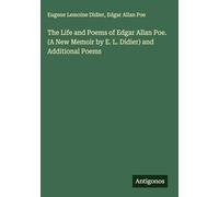 The Life and Poems of Edgar Allan Poe. (A New Memoir by E. L. Didier) and Additional Poems