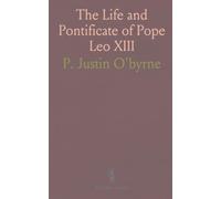 The Life and Pontificate of Pope Leo XIII