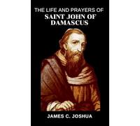 The Life And Prayers Of Saint John Of Damascus