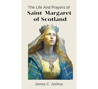 The Life And Prayers of Saint Margaret of Scotland