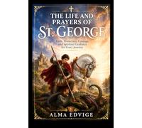 THE LIFE AND PRAYERS OF ST. GEORGE (Catholic saints lives)