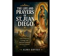 THE LIFE AND PRAYERS OF ST. JUAN DIEGO (Catholic saints lives)