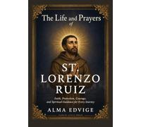 THE LIFE AND PRAYERS OF ST. LORENZO RUIZ (Catholic saints lives)