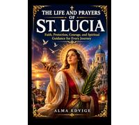THE LIFE AND PRAYERS OF ST. LUCIA (Catholic saints lives)