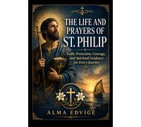 THE LIFE AND PRAYERS OF ST. PHILIP (Catholic saints lives)