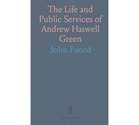 The Life and Public Services of Andrew Haswell Green