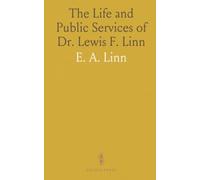 The Life and Public Services of Dr. Lewis F. Linn: For Ten Years a Senator of the United States From the State of Missouri