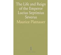 The Life and Reign of the Emperor Lucius Septimius Severus