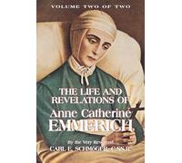 The Life and Revelations of Anne Catherine Emmerich, Vol. 2: Volume 2