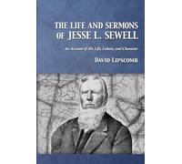 The Life and Sermons of Jesse L. Sewell: An Account of His Life, Labors, and Character