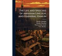 The Life and Speeches of Abraham Lincoln, and Hannibal Hamlin