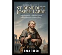 The life and Story of St. Benedict Joseph Labre (Saint Stories and Biographies)