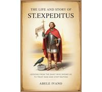 The Life and Story of St. Expeditus (Christian Heritage Biography Series)