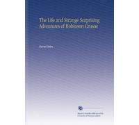 The Life and Strange Surprising Adventures of Robinson Crusoe