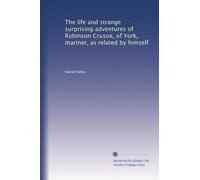 The life and strange surprising adventures of Robinson Crusoe, of York, mariner, as related by himself: Volume 1