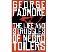 The Life and Struggles of Negro Toilers