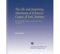 The Life and Surprising Adventures of Robinson Crusoe, of York, Mariner.: Illustrated With Numerous Engravings From Drawings V. 2