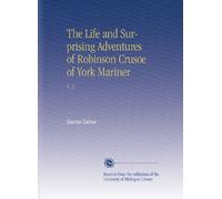 The Life and Surprising Adventures of Robinson Crusoe of York Mariner: V. 2