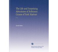 The Life and Surprising Adventures of Robinson Crusoe of York Mariner: V. 2