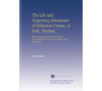 The Life and Surprising Adventures of Robinson Crusoe, of York, Mariner,: With a Biographical Account of Defoe, Illustrated With Seventy Characteristic Wood Engravings,