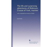 The life and surprising adventures of Robinson Crusoe of York, mariner: with a biographical account of Defoe