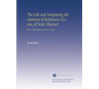 The Life and Surprising Adventures of Robinson Crusoe, of York, Mariner: With a Biographical Account of Defoe