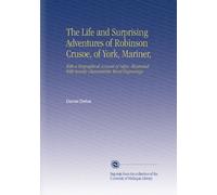 The Life and Surprising Adventures of Robinson Crusoe, of York, Mariner,: With a Biographical Account of Defoe, Illustrated With Seventy Characteristic Wood Engravings,