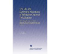 The Life and Surprising Adventures of Robinson Crusoe of York Mariner: With a Biographical Account of Defoe. Illustrated With Forty-Six Characteristic ... Finely Executed From Drawings by Harvey.