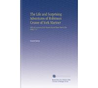 The Life and Surprising Adventures of Robinson Crusoe of York Mariner: With an Account of His Travels Round Three Parts of the Globe. V. 2