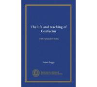 The life and teaching of Confucius (Vol-1): with explanatory notes