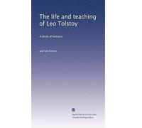 The life and teaching of Leo Tolstoy: A book of extracts