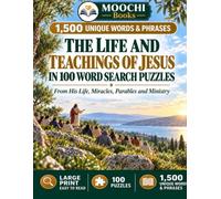 The Life and Teachings of Jesus in 100 Word Search Puzzles: 1,500 Unique Bible Words and Phrases from His Life, Miracles, Parables and Ministry (The Moochi Bible Puzzle Collection)