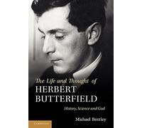 The Life and Thought of Herbert Butterfield: History, Science and God